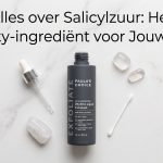 Alles over Salicylzuur: Het Beauty-ingrediënt voor Jouw Huid