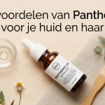 De voordelen van Panthenol voor je huid en haar